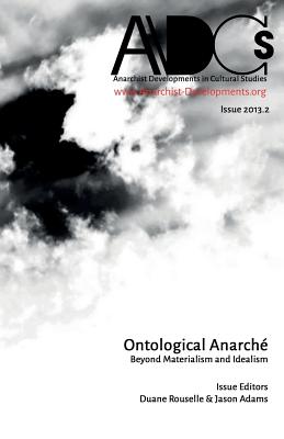 Bild des Verkufers fr Anarchist Developments in Cultural Studies 2013.2: Ontological Anarch� Beyond Materialism and Idealism (Paperback or Softback) zum Verkauf von BargainBookStores