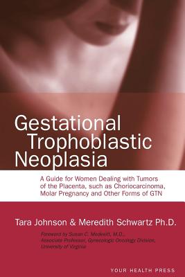 Seller image for Gestational Trophoblastic Neoplasia: A Guide for Women Dealing with Tumors of the Placenta, such as Choriocarcinoma, Molar Pregnancy and Other Forms o (Paperback or Softback) for sale by BargainBookStores