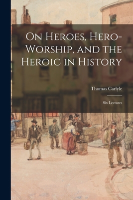 Bild des Verkufers fr On Heroes, Hero-worship, and the Heroic in History: Six Lectures (Paperback or Softback) zum Verkauf von BargainBookStores