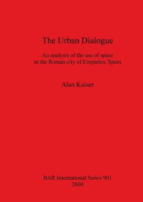 Seller image for The Urban Dialogue: An analysis of the use of space in the Roman city of Emp�ries, Spain (Paperback or Softback) for sale by BargainBookStores