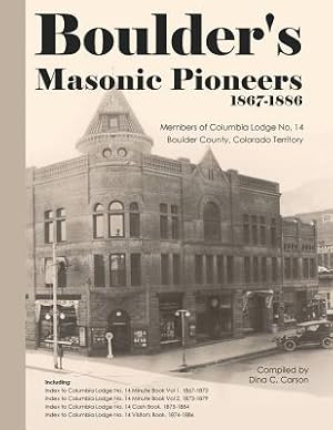 Bild des Verkufers fr Boulder's Masonic Pioneers, 1867-1886: Members of Columbia Lodge No. 14, Boulder County, Colorado Territory (Paperback or Softback) zum Verkauf von BargainBookStores