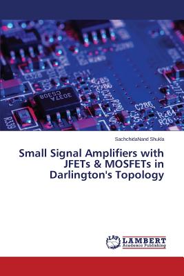 Imagen del vendedor de Small Signal Amplifiers with JFETs & MOSFETs in Darlington's Topology (Paperback or Softback) a la venta por BargainBookStores