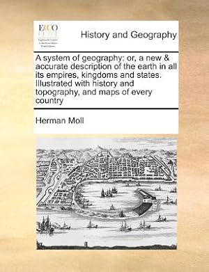 Seller image for A system of geography: or, a new & accurate description of the earth in all its empires, kingdoms and states. Illustrated with history and to (Paperback or Softback) for sale by BargainBookStores