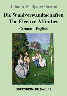 Seller image for Die Wahlverwandtschaften / The Elective Affinities: German English (Paperback or Softback) for sale by BargainBookStores