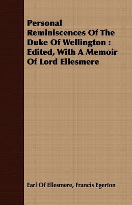 Seller image for Personal Reminiscences of the Duke of Wellington: Edited, with a Memoir of Lord Ellesmere (Paperback or Softback) for sale by BargainBookStores