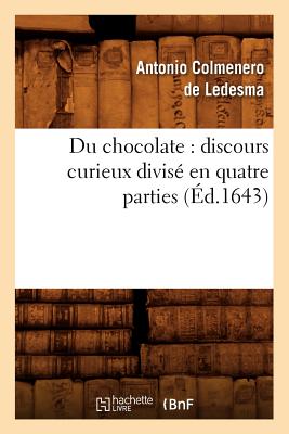 Image du vendeur pour Du Chocolate: Discours Curieux Divis� En Quatre Parties (�d.1643) (Paperback or Softback) mis en vente par BargainBookStores