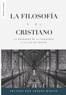 Seller image for La Filosofia y el Cristiano: La busqueda de la sabidur�a a la luz de Cristo (Paperback or Softback) for sale by BargainBookStores