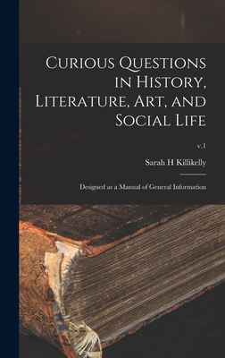 Imagen del vendedor de Curious Questions in History, Literature, Art, and Social Life: Designed as a Manual of General Information; v.1 (Hardback or Cased Book) a la venta por BargainBookStores