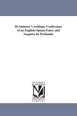 Image du vendeur pour De Quincey's writings: Confessions of an English Opium-Eater, and Suspiria De Profundis (Paperback or Softback) mis en vente par BargainBookStores