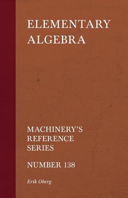 Seller image for Elementary Algebra - Machinery's Reference Series - Number 138 (Paperback or Softback) for sale by BargainBookStores