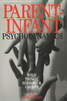 Immagine del venditore per Parent-Infant Psychodynamics: Wild Things, Mirrors and Ghosts (Paperback or Softback) venduto da BargainBookStores