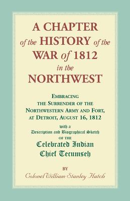 Immagine del venditore per A Chapter of the History of the War of 1812 in the Northwest, Embracing the Surrender of the Northwestern Army and Fort, at Detroit, August 16,1812 (Paperback or Softback) venduto da BargainBookStores