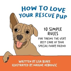 Bild des Verkufers fr How to Love Your Rescue Pup: 10 Simple Rules for Taking the Very Best Care of Your Special Furry Friend (Paperback or Softback) zum Verkauf von BargainBookStores