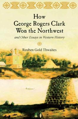 Seller image for How George Rogers Clark Won the Northwest: and Other Essays in Western History (Paperback or Softback) for sale by BargainBookStores
