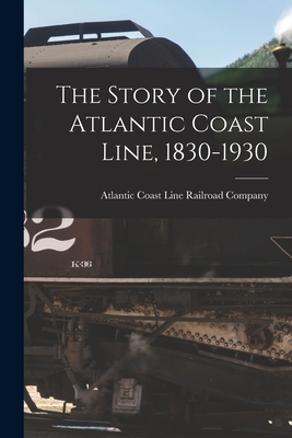 Image du vendeur pour The Story of the Atlantic Coast Line, 1830-1930 (Paperback or Softback) mis en vente par BargainBookStores