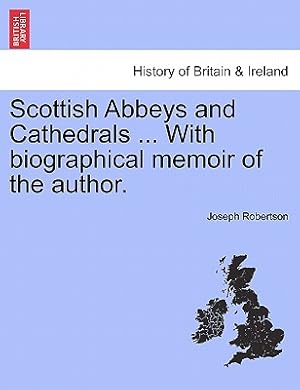 Bild des Verkufers fr Scottish Abbeys and Cathedrals . with Biographical Memoir of the Author. (Paperback or Softback) zum Verkauf von BargainBookStores