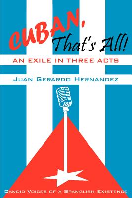 Seller image for Cuban, That's All! An Exile in Three Acts: Candid Voices of a Spanglish Existence (Paperback or Softback) for sale by BargainBookStores