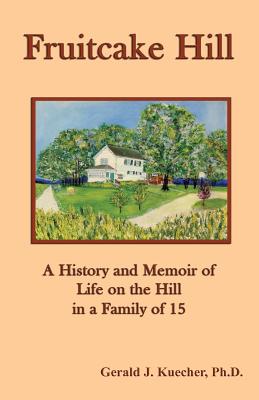 Bild des Verkufers fr Fruitcake Hill: A History and Memoir of Life on the Hill in a Family of 15 (Paperback or Softback) zum Verkauf von BargainBookStores