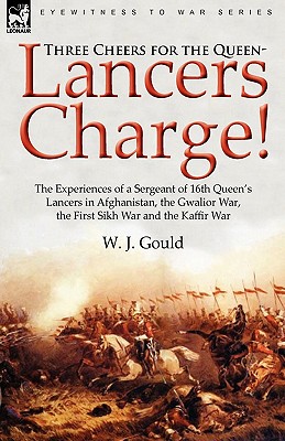 Image du vendeur pour Three Cheers for the Queen-Lancers Charge! the Experiences of a Sergeant of 16th Queen's Lancers in Afghanistan, the Gwalior War, the First Sikh War a (Paperback or Softback) mis en vente par BargainBookStores