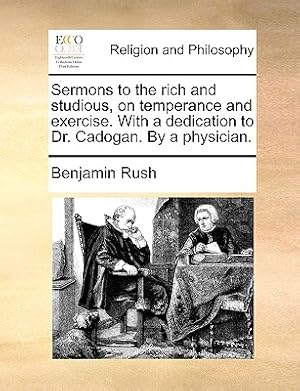 Imagen del vendedor de Sermons to the Rich and Studious, on Temperance and Exercise. with a Dedication to Dr. Cadogan. by a Physician. (Paperback or Softback) a la venta por BargainBookStores