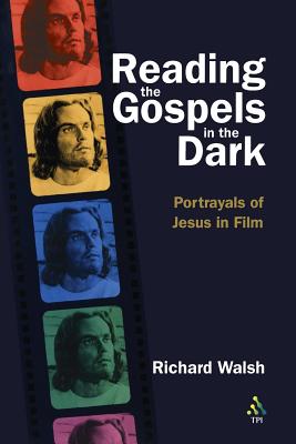 Imagen del vendedor de Reading the Gospels in the Dark: Portrayals of Jesus in Film (Paperback or Softback) a la venta por BargainBookStores