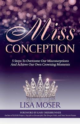 Bild des Verkufers fr Miss Conception: 5 Steps To Overcome Our Misconceptions And Achieve Our Own Crowning Moments (Paperback or Softback) zum Verkauf von BargainBookStores