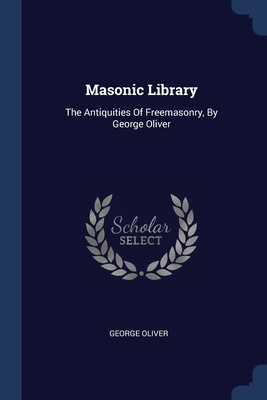 Seller image for Masonic Library: The Antiquities Of Freemasonry, By George Oliver (Paperback or Softback) for sale by BargainBookStores