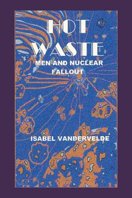 Bild des Verkufers fr Hot Waste: Men and Nuclear Fallout (Paperback or Softback) zum Verkauf von BargainBookStores