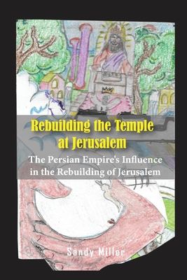 Image du vendeur pour Rebuilding the Temple at Jerusalem: The Persian Empire's Influence In The Rebuilding Of Jerusalem (Paperback or Softback) mis en vente par BargainBookStores