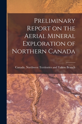 Imagen del vendedor de Preliminary Report on the Aerial Mineral Exploration of Northern Canada (Paperback or Softback) a la venta por BargainBookStores