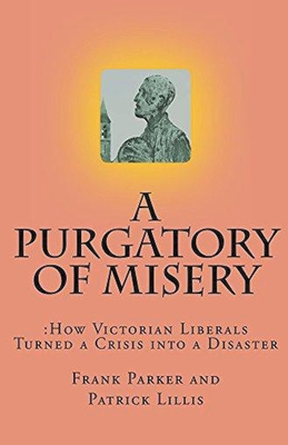 Image du vendeur pour A Purgatory of Misery: How Victorian Liberals Turned a Crisis into a Disaster (Paperback or Softback) mis en vente par BargainBookStores