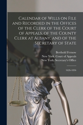 Image du vendeur pour Calendar of Wills on File and Recorded in the Offices of the Clerk of the Court of Appeals, of the County Clerk at Albany, and of the Secretary of Sta (Paperback or Softback) mis en vente par BargainBookStores