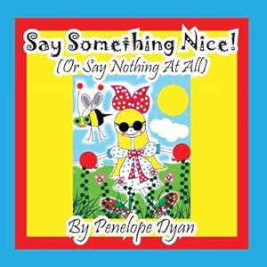 Seller image for Say Something Nice! (or Say Nothing at All) (Paperback or Softback) for sale by BargainBookStores