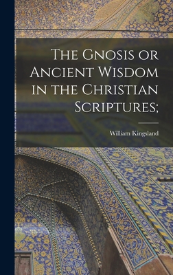 Seller image for The Gnosis or Ancient Wisdom in the Christian Scriptures; (Hardback or Cased Book) for sale by BargainBookStores