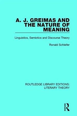 Seller image for A. J. Greimas and the Nature of Meaning : Linguistics, Semiotics and Discourse Theory for sale by GreatBookPrices