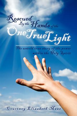 Seller image for Rescued By the Hands of the One True Light: The untold true story of the power within the Holy Spirit (Paperback or Softback) for sale by BargainBookStores