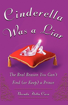 Image du vendeur pour Cinderella Was a Liar: The Real Reason You Can�t Find (or Keep) a Prince (Paperback or Softback) mis en vente par BargainBookStores