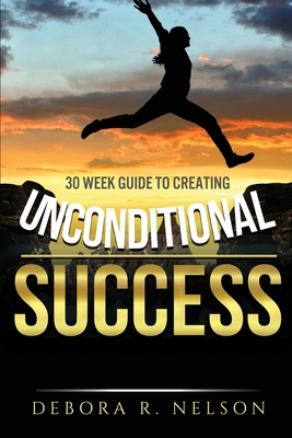 Seller image for Unconditional Success: 30 week guide to creating unconditional success (Paperback or Softback) for sale by BargainBookStores