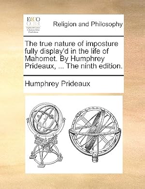 Bild des Verkufers fr The True Nature of Imposture Fully Display'd in the Life of Mahomet. by Humphrey Prideaux, . the Ninth Edition. (Paperback or Softback) zum Verkauf von BargainBookStores