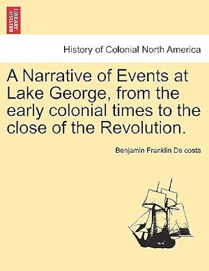 Seller image for A Narrative of Events at Lake George, from the Early Colonial Times to the Close of the Revolution. (Paperback or Softback) for sale by BargainBookStores