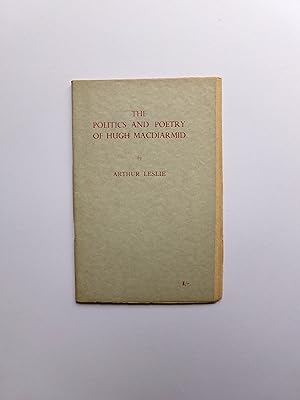 The Politics and Poetry of Hugh MacDiarmid. [Signed by MacDiarmid as Leslie].