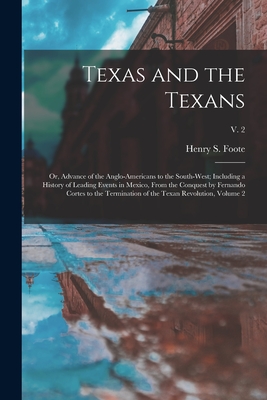Seller image for Texas and the Texans: or, Advance of the Anglo-Americans to the South-west; Including a History of Leading Events in Mexico, From the Conque (Paperback or Softback) for sale by BargainBookStores