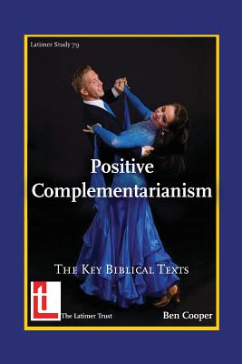 Imagen del vendedor de Positive Complementarianism: The Key Biblical Texts (Paperback or Softback) a la venta por BargainBookStores