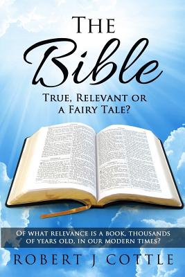 Image du vendeur pour The Bible True, Relevant or a Fairy Tale?: Of what relevance is a book, thousands of years old, in our modern times? (Paperback or Softback) mis en vente par BargainBookStores