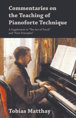 Image du vendeur pour Commentaries on the Teaching of Pianoforte Technique - A Supplement to The Act of Touch and First Principles (Paperback or Softback) mis en vente par BargainBookStores