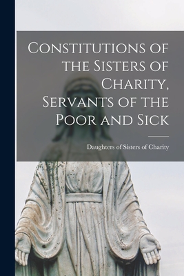 Seller image for Constitutions of the Sisters of Charity, Servants of the Poor and Sick [microform] (Paperback or Softback) for sale by BargainBookStores