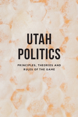 Seller image for Utah Politics: Principles, Theories and Rules of the Game (Paperback or Softback) for sale by BargainBookStores