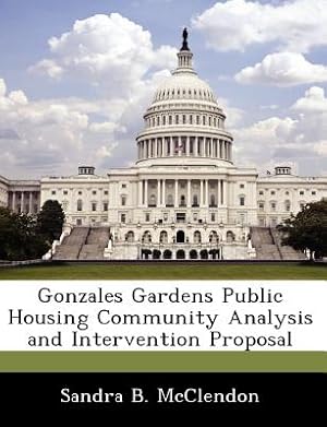 Image du vendeur pour Gonzales Gardens Public Housing Community Analysis and Intervention Proposal (Paperback or Softback) mis en vente par BargainBookStores