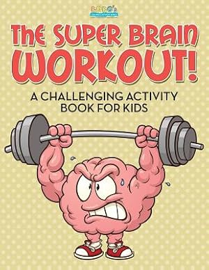 Imagen del vendedor de The Super Brain Workout! A Challenging Activity Book for Kids (Paperback or Softback) a la venta por BargainBookStores