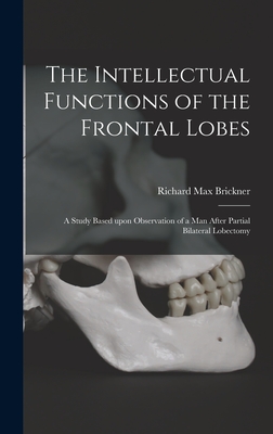 Imagen del vendedor de The Intellectual Functions of the Frontal Lobes: a Study Based Upon Observation of a Man After Partial Bilateral Lobectomy (Hardback or Cased Book) a la venta por BargainBookStores